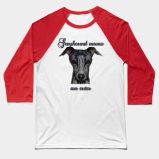 greyhound moms are cuter Baseball T-Shirt